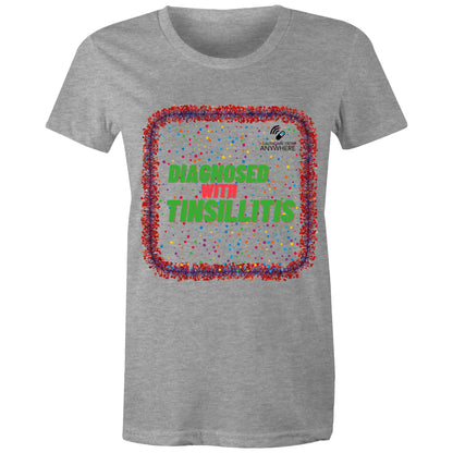 DIAGNOSED WITH TINSILLITIS - AS Colour - Women's Maple Tee