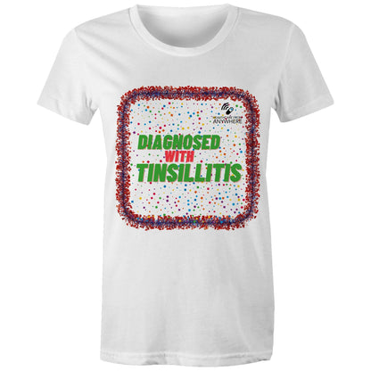 DIAGNOSED WITH TINSILLITIS - AS Colour - Women's Maple Tee